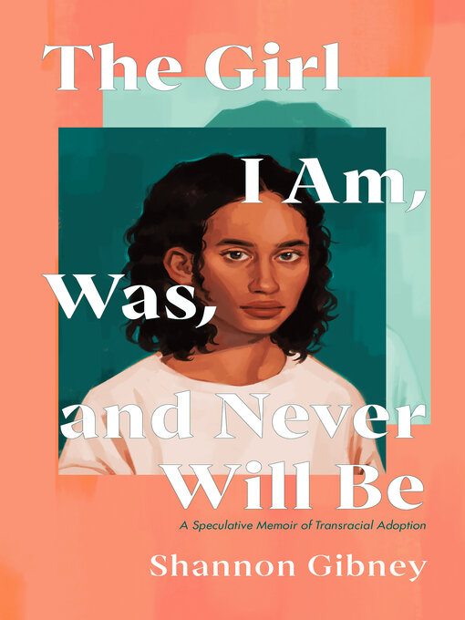 Title details for The Girl I Am, Was, and Never Will Be by Shannon Gibney - Wait list